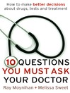 Ten Questions You Must Ask Your Doctor (eBook): How to Make Better Decisions About Drugs, Tests and Treatments
